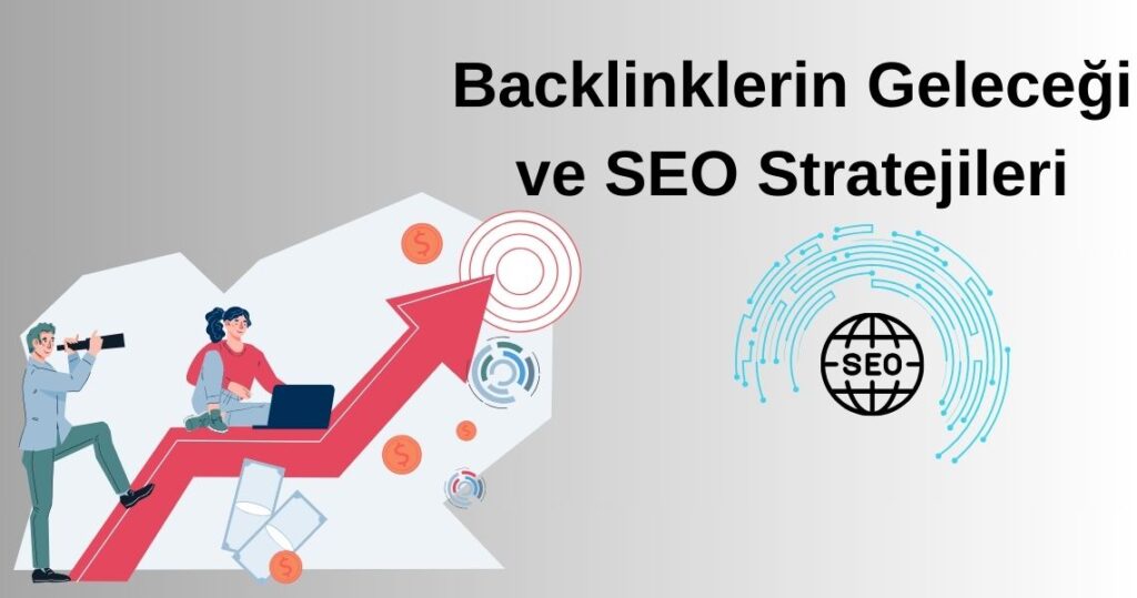 Backlinklerin Geleceği ve SEO Stratejileri