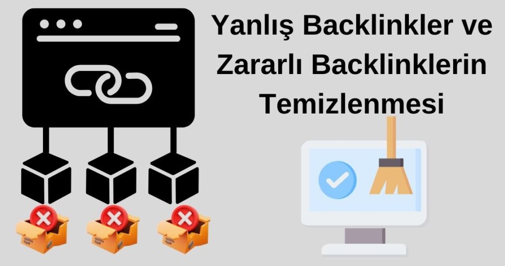 Yanlış Backlinkler ve Zararlı Backlinklerin Temizlenmesi